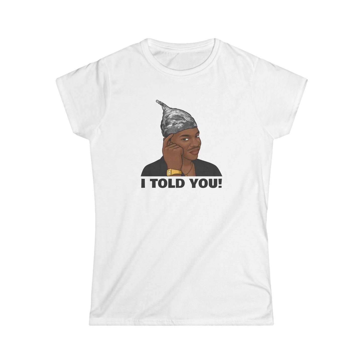 I Told You - Women's Tee