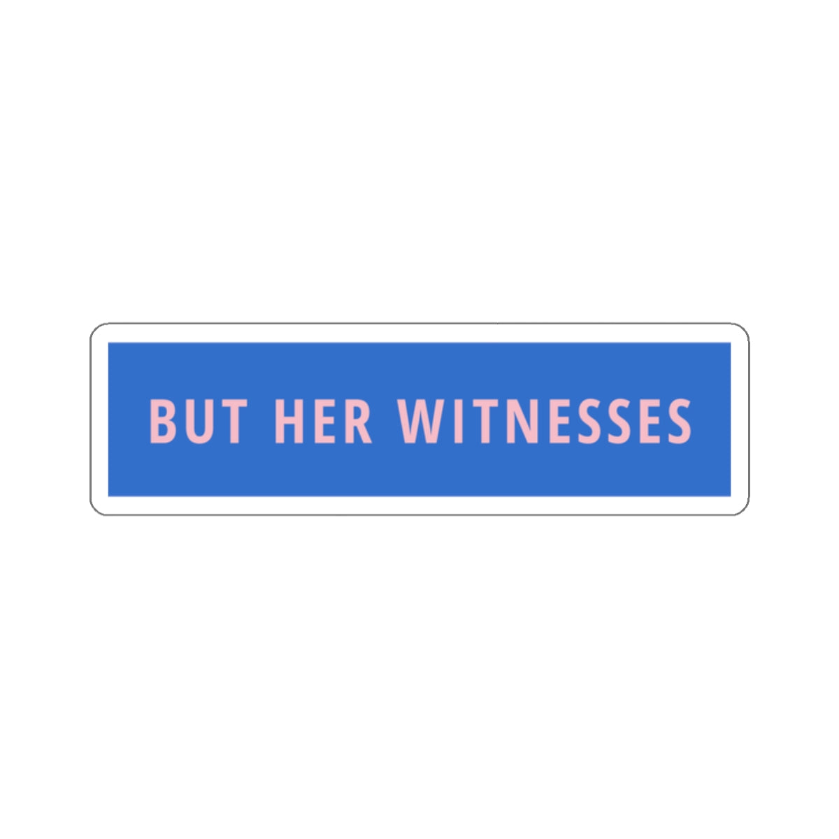 But Her Witnesses - Sticker